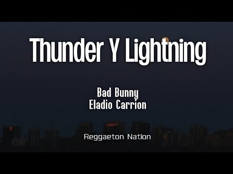 BAD BUNNY ft. ELADIO CARRIÓN - THUNDER Y LIGHTNING (Letra) | nadie sabe lo que va a pasar mañana