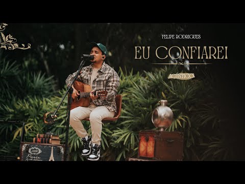 Felipe Rodrigues - Eu Confiarei (Acústico)