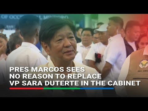 Pres Marcos sees no reason to replace VP Sara Duterte in the Cabinet