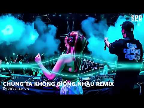 NONSTOP TIKTOK 2023 - CHÚNG TA KHÔNG GIỐNG NHAU REMIX (SEA MIX) - NHẠC REMIX HOT TIKTOK 2023