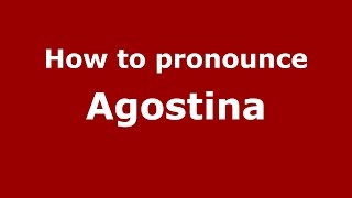 How to pronounce Agostina