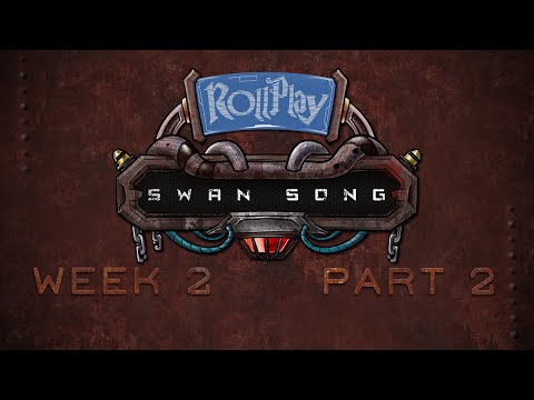 RollPlay Swan Song - Week 2, Part 2