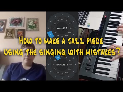 How to make a jazz piece using the singing with mistakes?