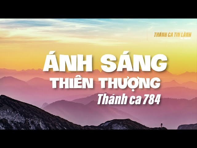THÁNH CA 784 | ÁNH SÁNG THIÊN THƯỢNG | KARAOKE THÁNH CA TIN LÀNH