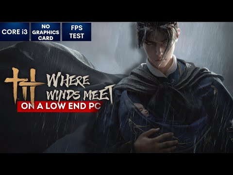 Where Winds Meet on Low End PC | NO Graphics Card | i3