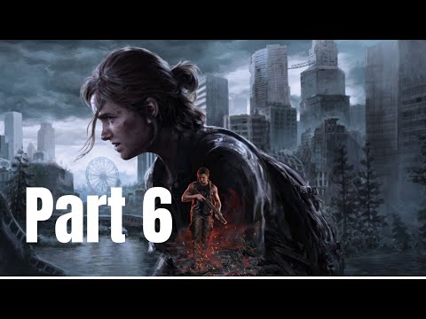 THE LAST OF US 2 Walkthrough Gameplay Part  6  - "Last of Us Part 2"