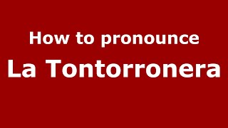 How to pronounce La Tontorronera