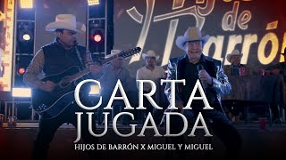 CARTA JUGADA - HIJOS DE BARRON x MIGUEL Y MIGUEL