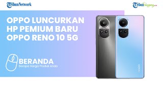 Siap Debut di Indonesia, HP Premium Oppo Reno 10 5G Dijual Cuma Segini, Bikin Ngiler