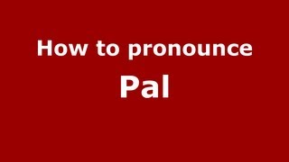 How to pronounce Pal