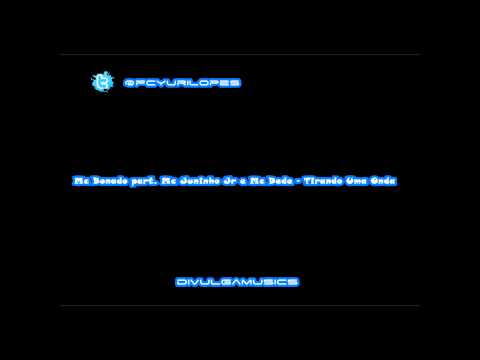 Mc Bonado part. Mc Juninho Jr e Mc Dede - Tirando Uma Onda ♫