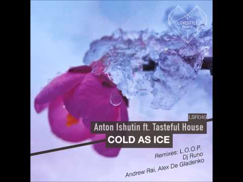 Anton Ishutin feat. Tasteful House - Cold As Ice (Dj Runo Remix)