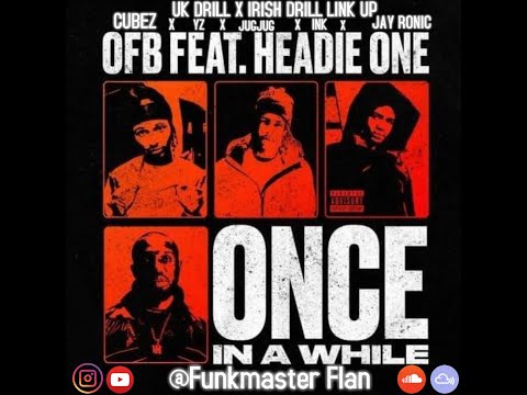 OFB - Once In A While (Remix) FT. Cubez X YZ X JugJug X Ink X Jay Ronic UK X IRISH DRILL LINK UP