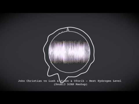 John Christian vs  Lush & Simon & Uforik - Next Hydrogen Level (Doubl3 DJAM Mashup)