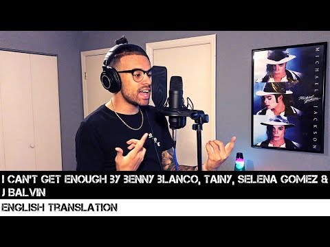I Can't Get Enough by benny blanco, Tainy, Selena Gomez & J Balvin (ENGLISH TRANSLATION)