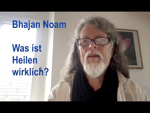 Bhajan Noam - Was ist Heilen wirklich?