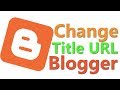How To Change Title And URL Address Of Blog Blogger