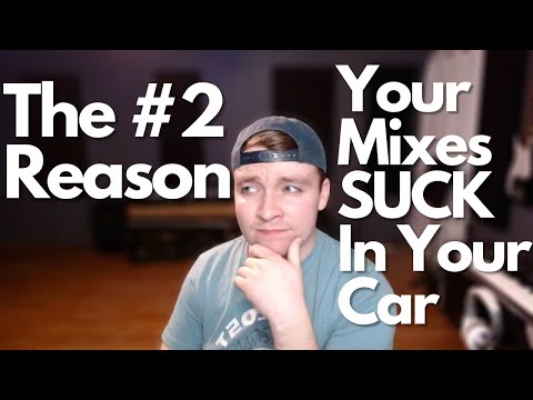 #2 Reason Your Mixes SUCK In Your Car