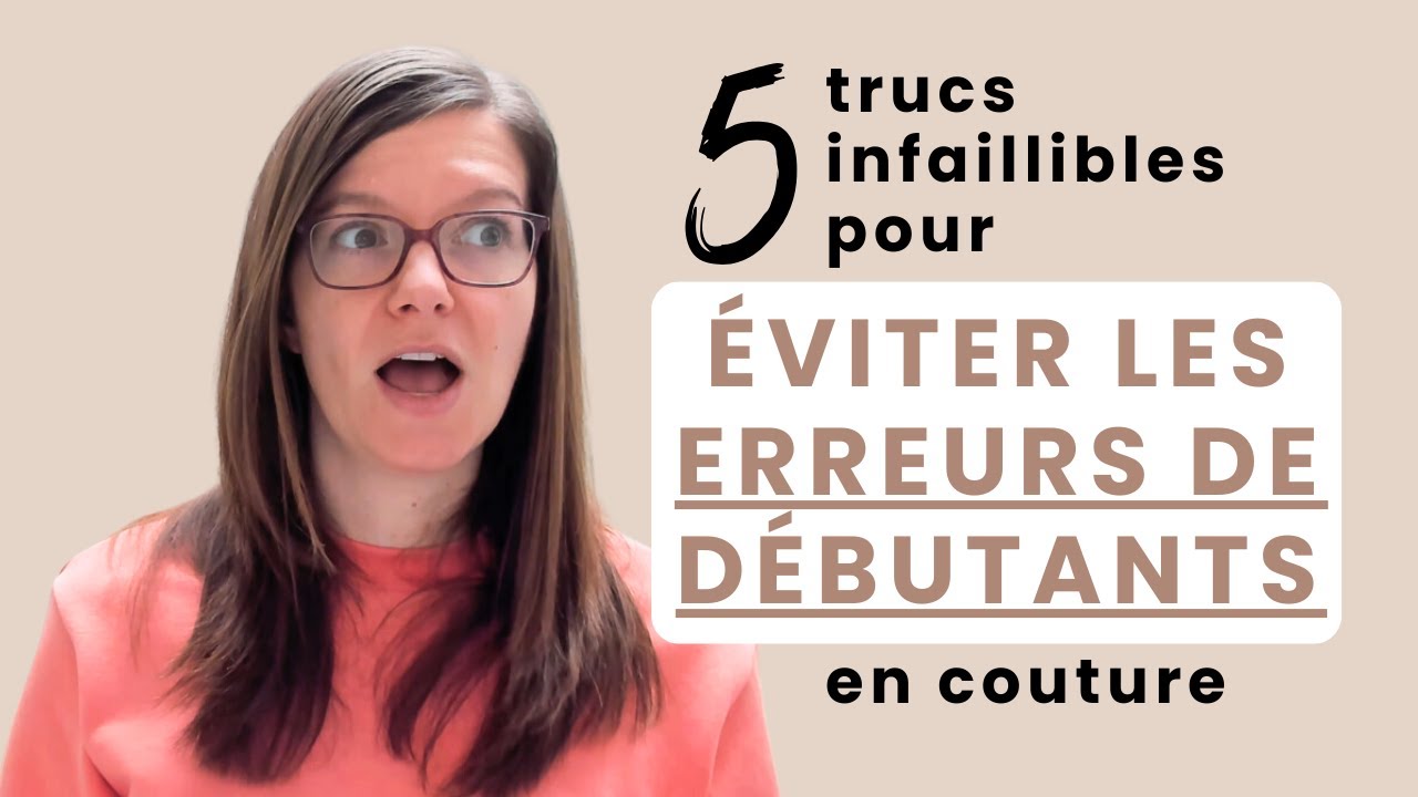 5 trucs infaillibles pour éviter les erreurs de débutants en couture