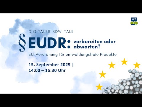 Digitaler SDW-Talk "EUDR - Vorbereiten oder abwarten?"