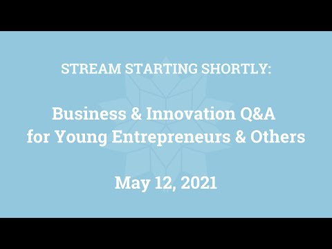 Business & Innovation Q&A for Young Entrepreneurs & Others (May 12, 2021)