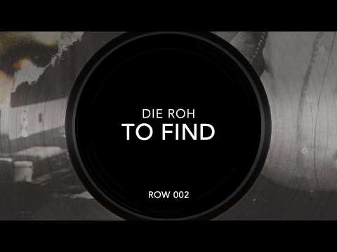 Die Roh - To Find [ROW 002]