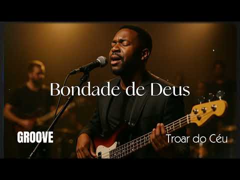 Bondade de Deus/Goodness of God | Troar do Céu | Louvor Groove Soul & R&B (Isaías Saad/Bethel Music)