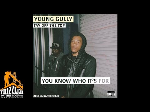 Young Gully ft. Tay Off The Top - You Know Who It's For [Thizzler.com Exclusive]