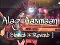 Anuv Jain - Alag Aasmaan Slowed + Reverb