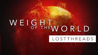 LOSTTHREADS - Weight Of The World