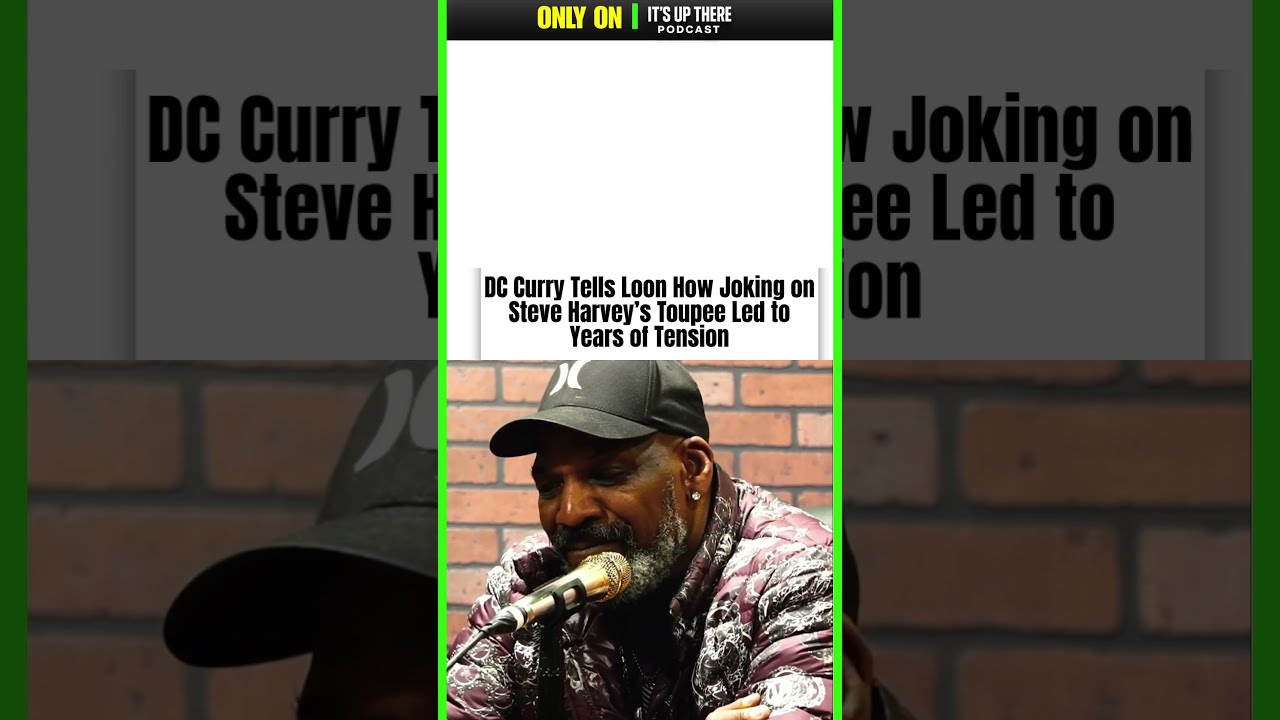 DC Curry Tells Loon How Joking on Steve Harvey’s Toupee Led to Years of Tension