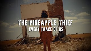 Musik-Video-Miniaturansicht zu Every Trace Of Us Songtext von The Pineapple Thief