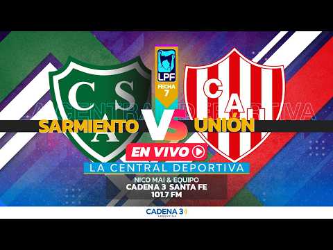 🔴 EN VIVO | SARMIENTO vs UNIÓN | FECHA 7 | TORNEO APERTURA | La Central Deportiva | Cadena 3