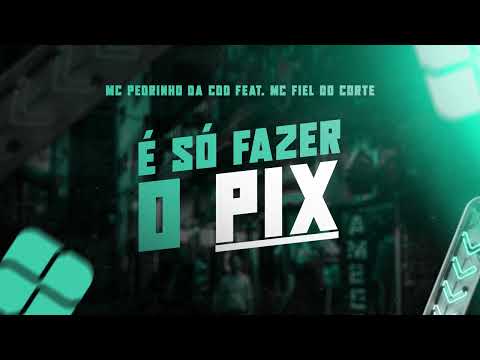 É SÓ FAZER O PIX | MC Pedrinho da CDD Feat. MC Fiel do Corte (DJ Vitinho SS)