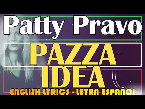 {title: Pazza idea} - {subtitle: Patty Pravo}