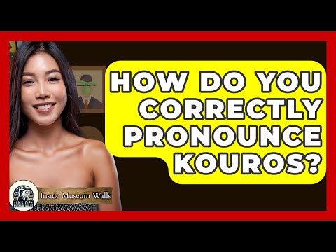 How Do You Correctly Pronounce Kouros? - Inside Museum Walls