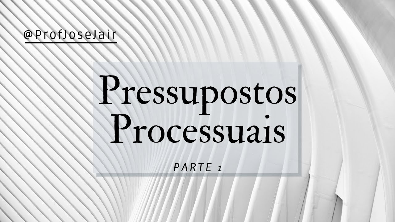 Pressuposto Processuais - Parte 1