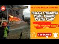 Tragedi Kebakaran Rumah Panjang TR Bujang Rantau Kiran Rumahpanjang Terbakar Rantaukiran