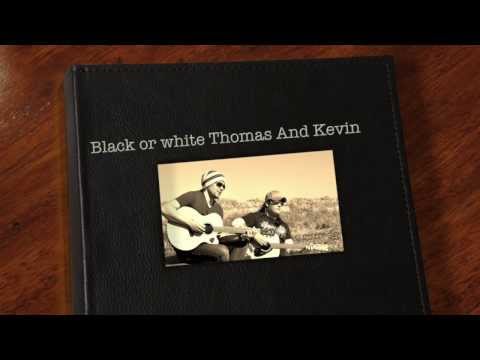 Black or white by Thomas and Kevin