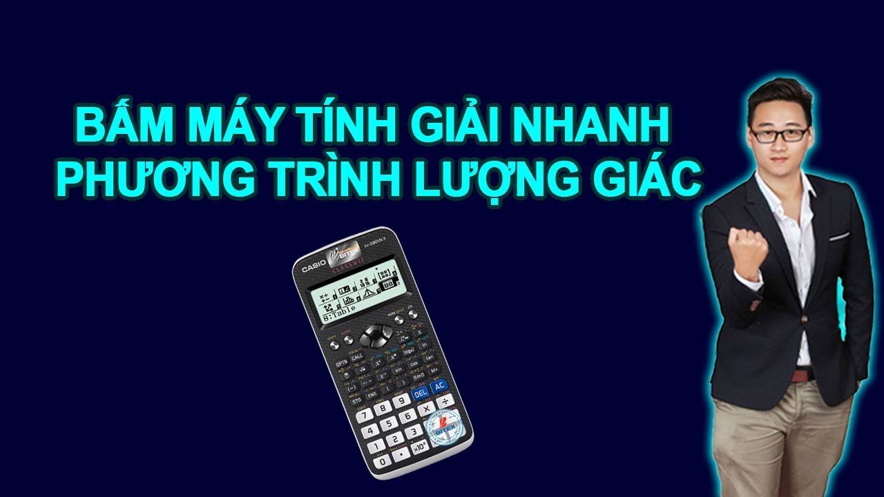 BẤM MÁY TÍNH GIẢI PT LƯỢNG GIÁC (DẠNG BÀI ĐẾM SỐ NGHIỆM, TỔNG CÁC NGHIỆM, TÍCH CÁC NGHIỆM)