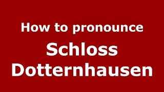 How to pronounce Schloss Dotternhausen