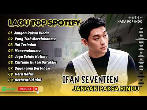 Ifan Seventeen - JANGAN PAKSA RINDU - HAL TERINDAH - YANG TLAH MERELAKANMU| LAGU POP TERPOPULER 2026
