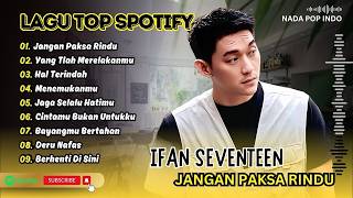 Download lagu Ifan Seventeen - JANGAN PAKSA RINDU - HAL TERINDAH - YANG TLAH MERELAKANMU| LAGU POP TERPOPULER 2026 mp3