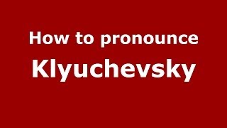 How to pronounce Klyuchevsky