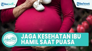 Pentingnya Menjaga Kesehatan Ibu Hamil selama Puasa, Banyak Konsumsi Protein dan Hindari Kafein