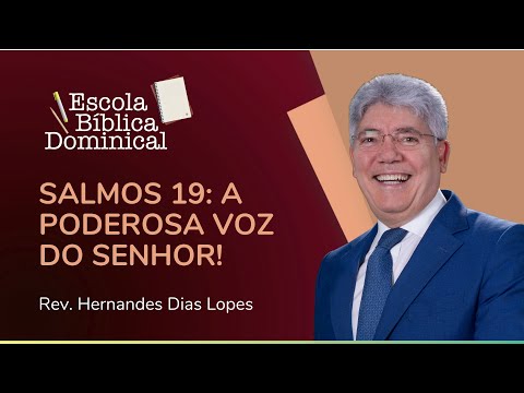 SALMOS 19: A PODEROSA VOZ DO SENHOR! | Escola Bíblica | Rev. Hernandes Dias Lopes | IPP