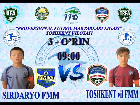 SIRDARYO FMM - TOSHKENT vil.FMM  "PROFESSIONAL FUTBOL MAKTABLARI LIGASI" – TOSHKENT VILOYATI