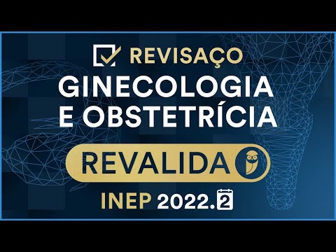 Revisaço de GINECOLOGIA E OBSTETRÍCIA Revalida INEP 2022.2 - Semana Especial Revalida INEP 2022.2