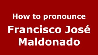 How to pronounce Francisco José Maldonado