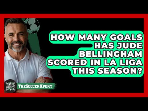 How many goals has Jude Bellingham scored in La Liga this season? | The Soccer Xpert News
